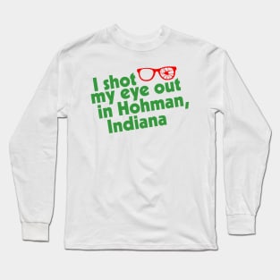 I Shot My Eye Out in Hohman, Indiana Long Sleeve T-Shirt